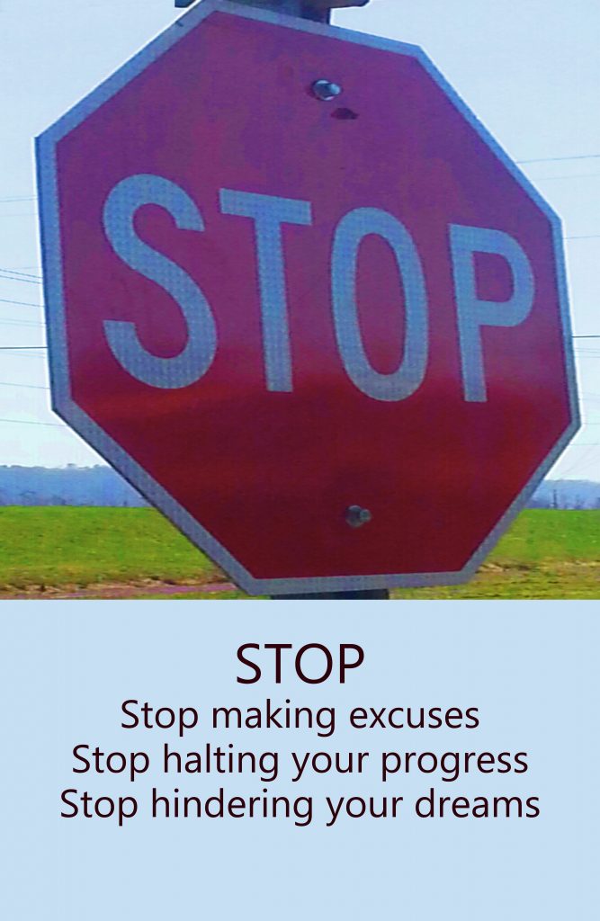 You over come excuses when you stop!