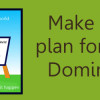 Make YOUR Plan for World Domination