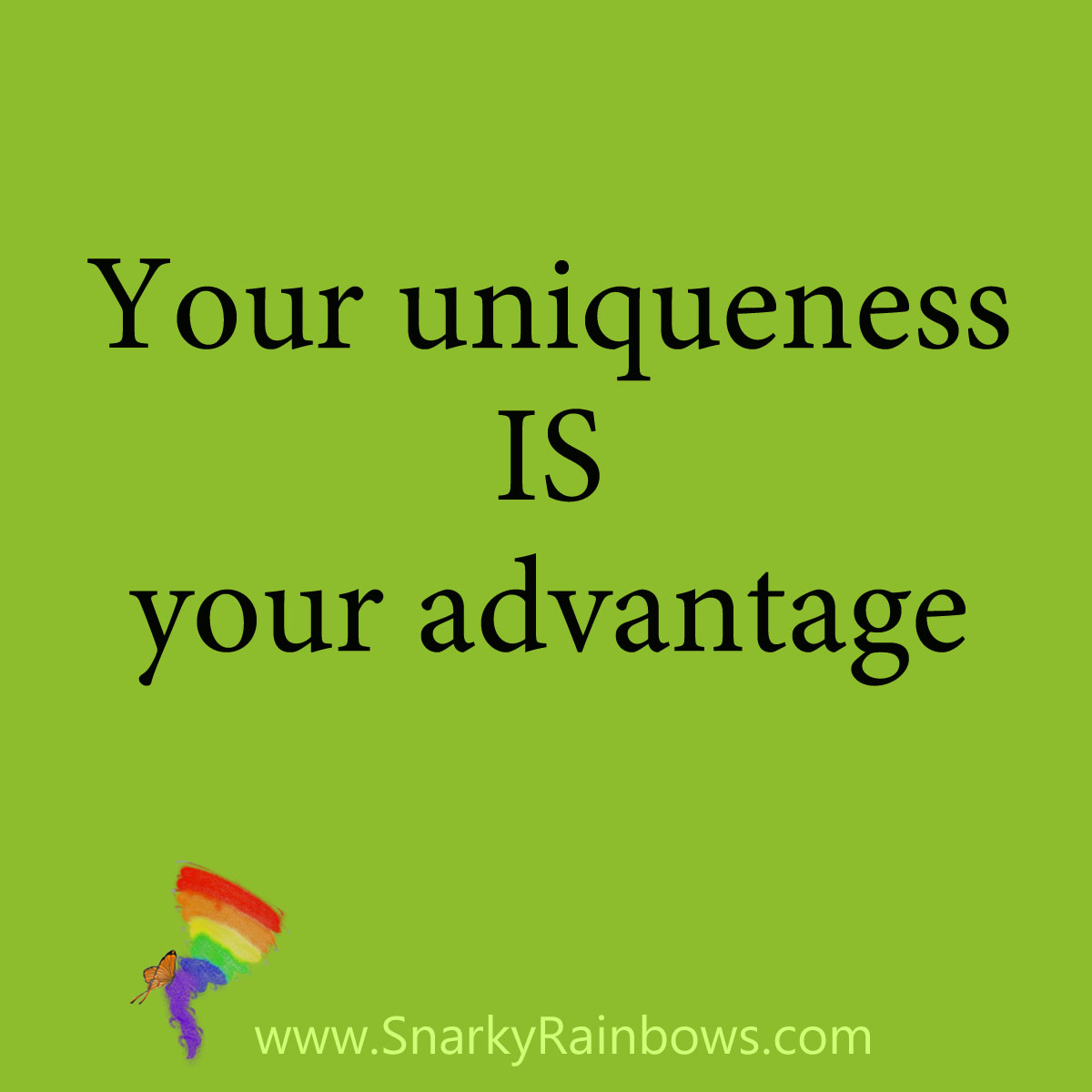 quote - your uniqueness is your advantage