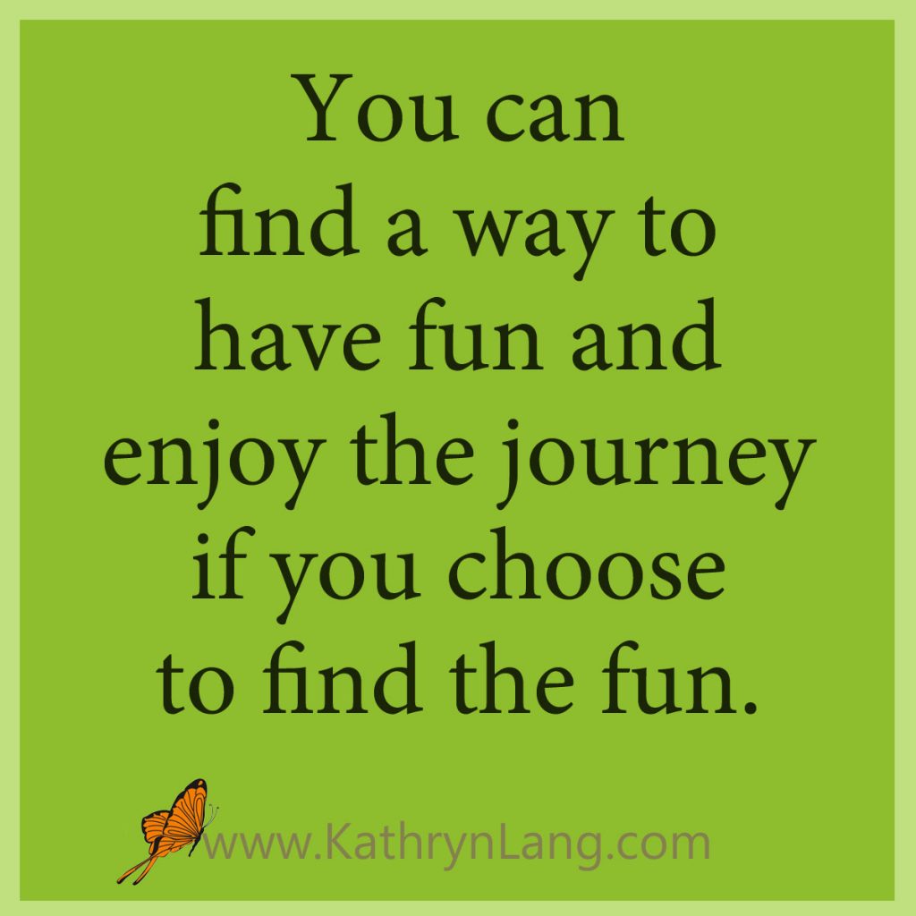 have fun and enjoy the journey