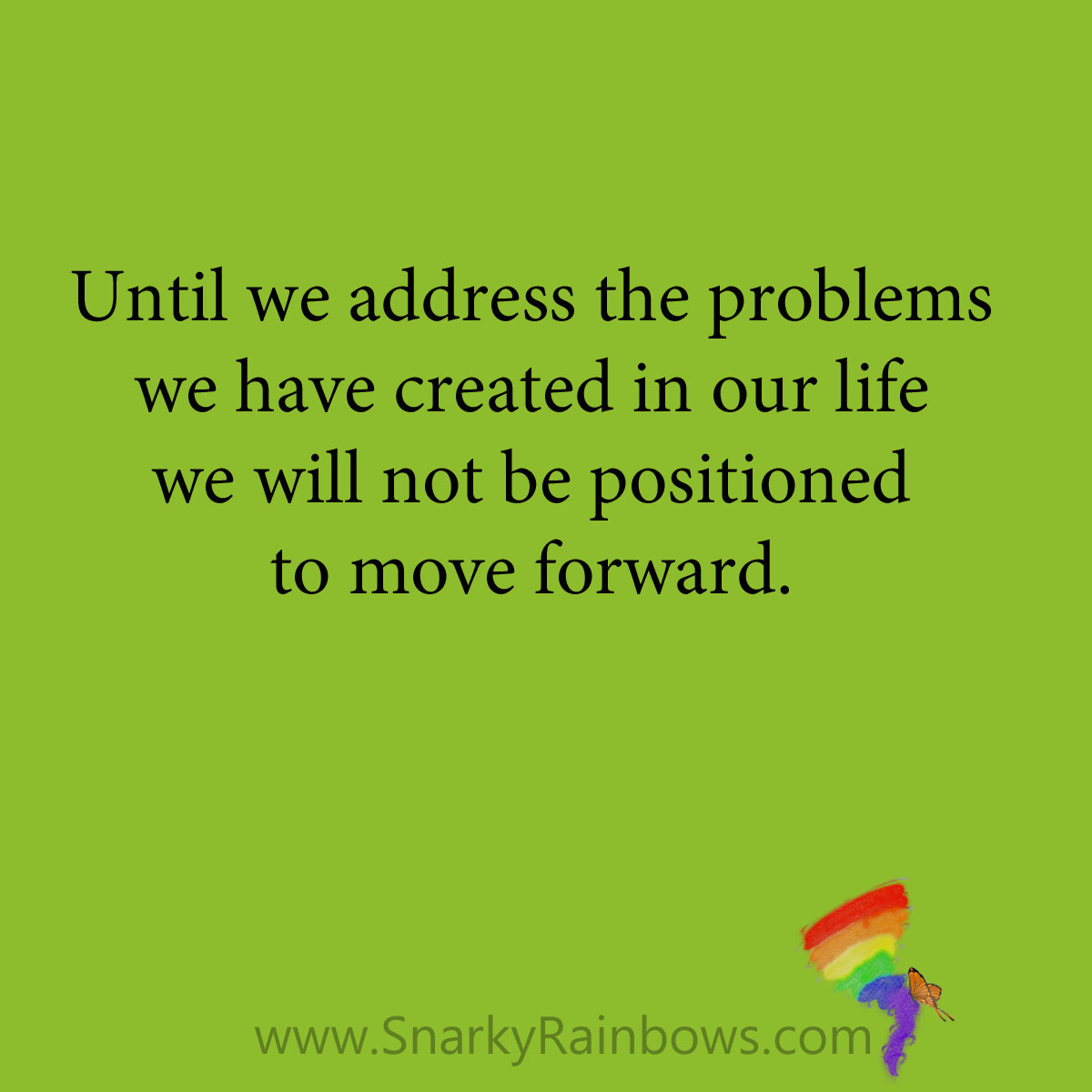 Snarky Rainbows quote - address the problem