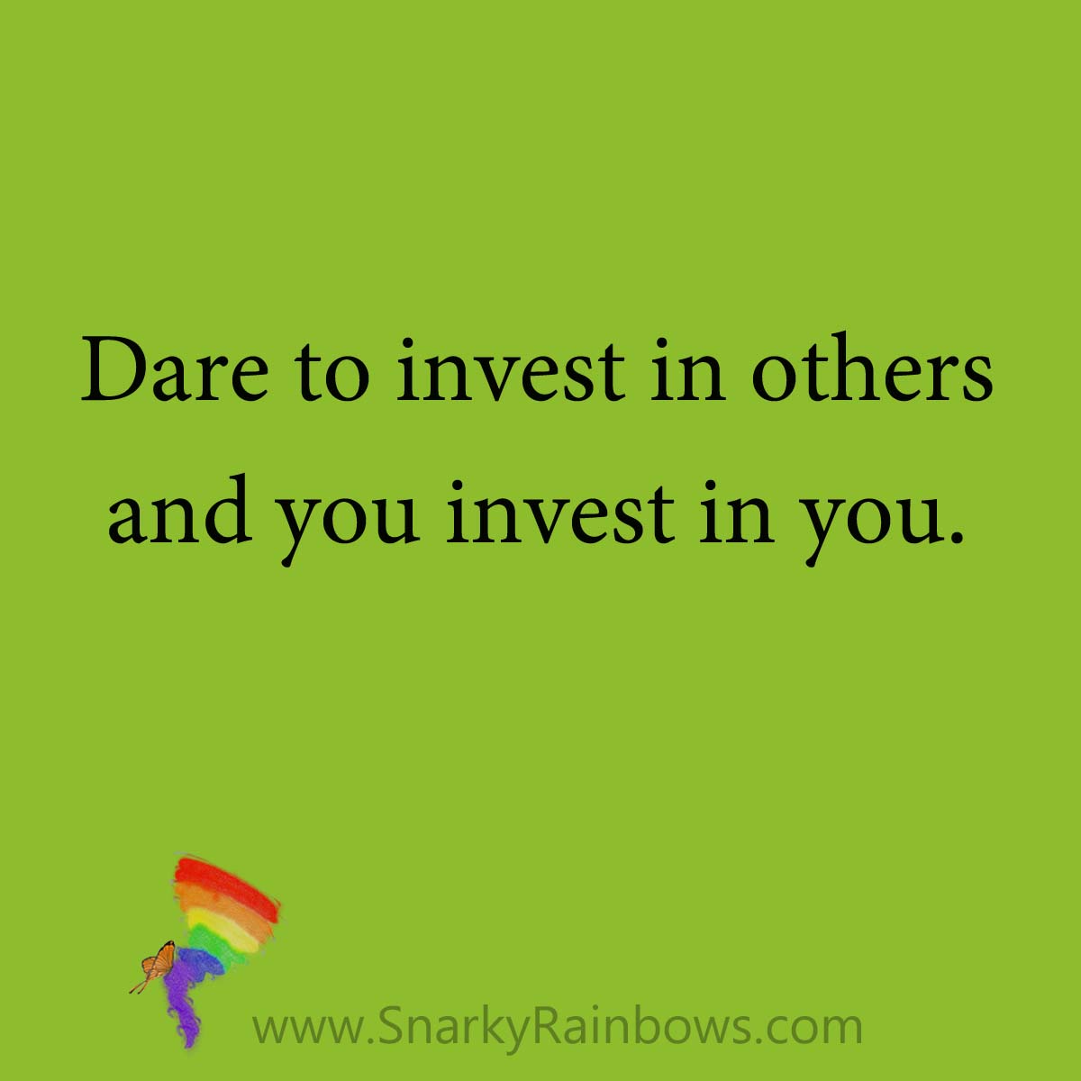 quote - invest in others to invest in you