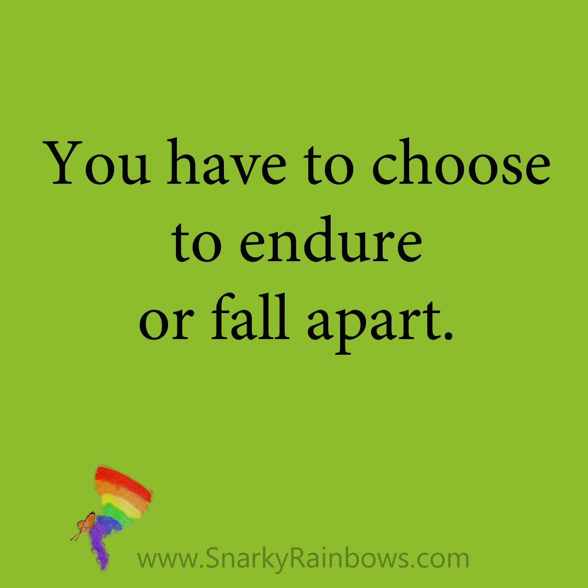 quote - endure or fall apart