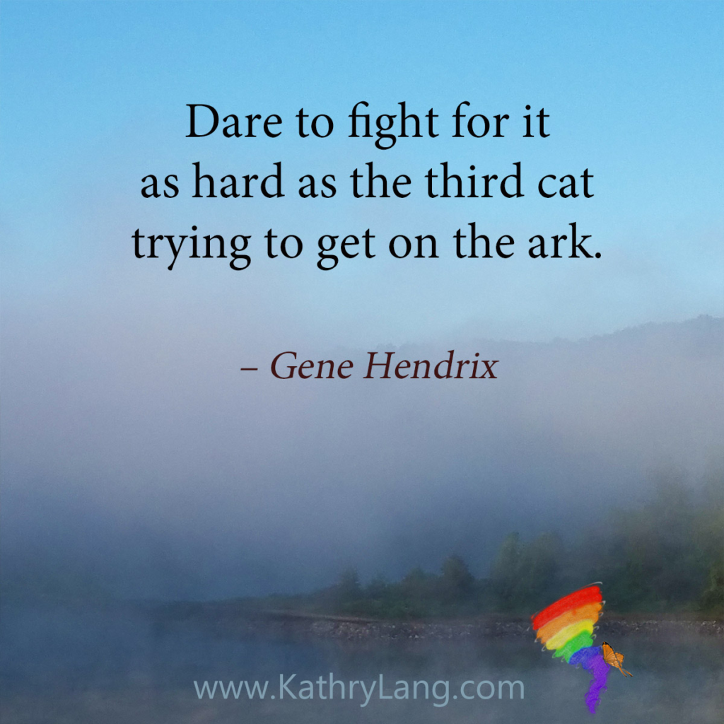 #QuoteoftheDay

Dare to fight for it as hard as the third cat trying to get on the ark. - Gene Hendrix