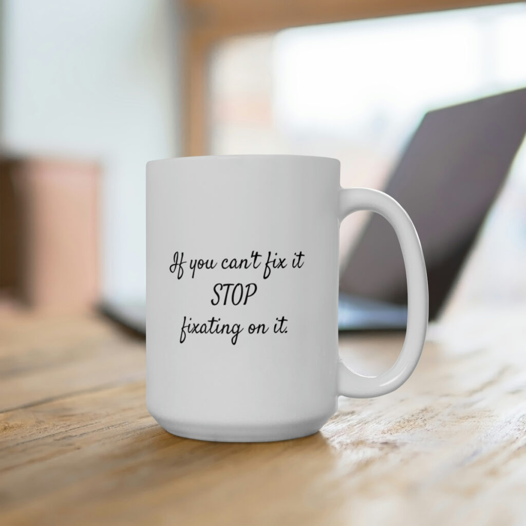 #GrowingHOPE Stop Fixating Ceramic Mug 15oz