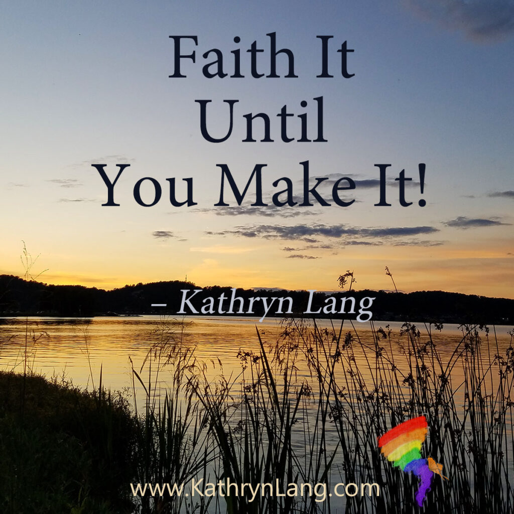 Faith it
until
you make it