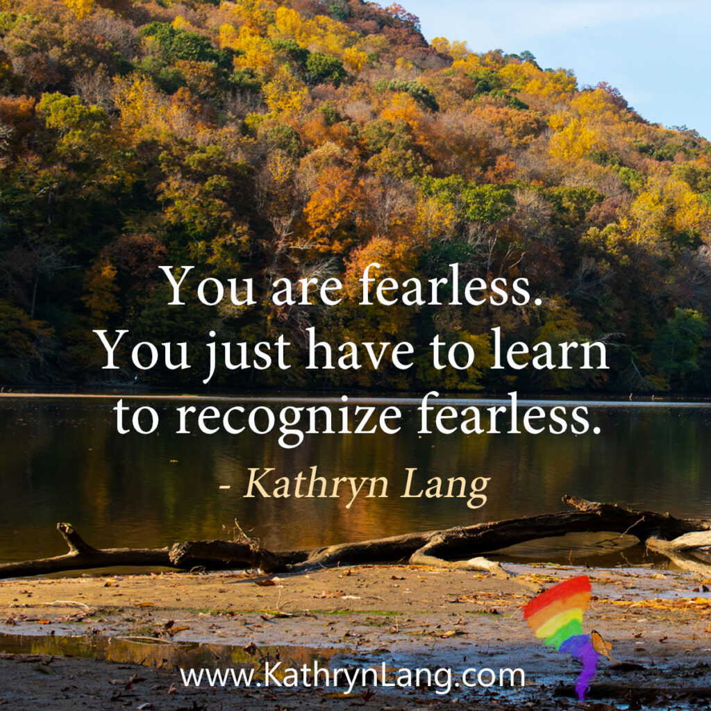 #QuoteoftheDay

You are fearless.  You just have to learn  to recognize fearless.

- Kathryn Lang
