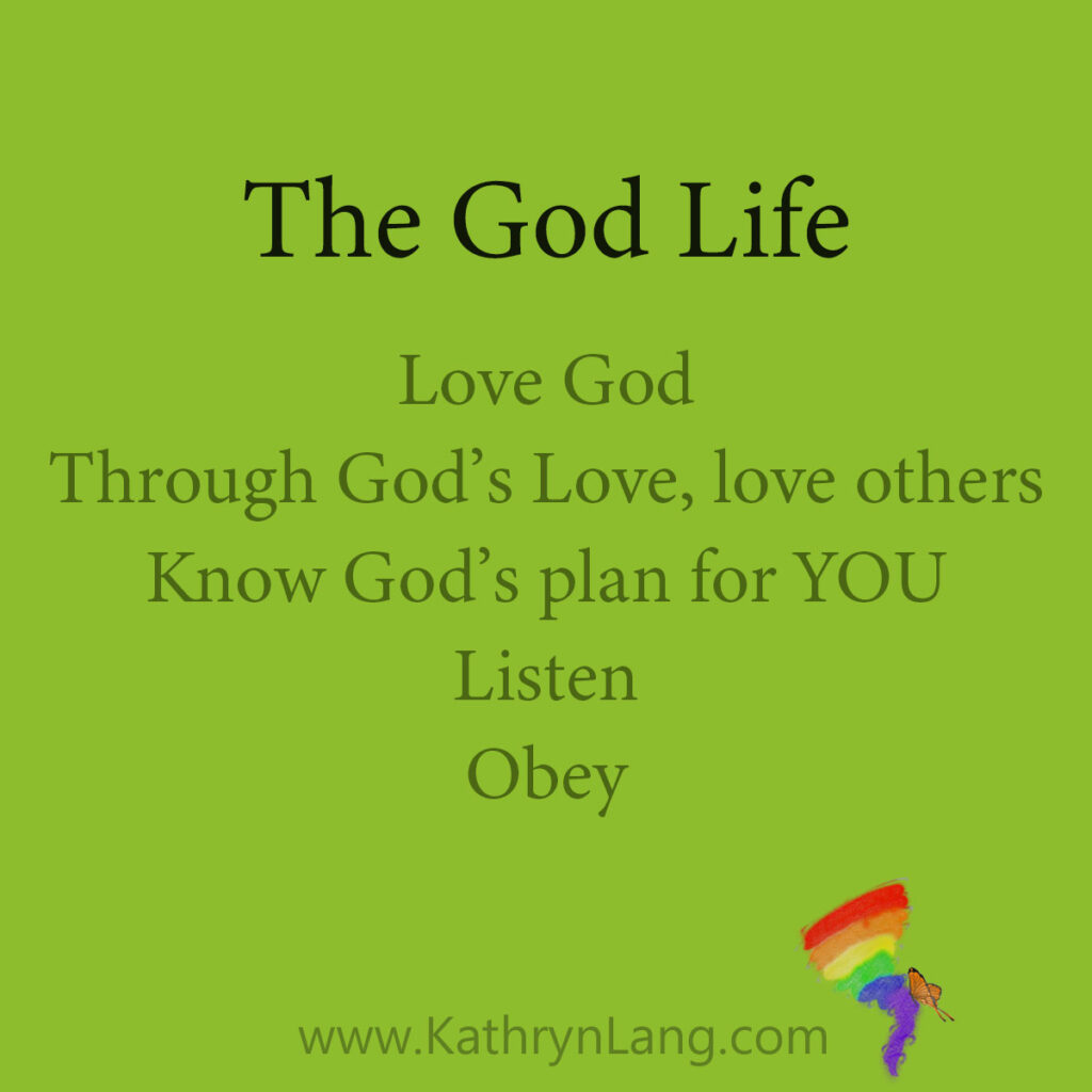 The God Live

Love God
Through God’s Love, love others
Know God’s plan for YOU
Listen
Obey