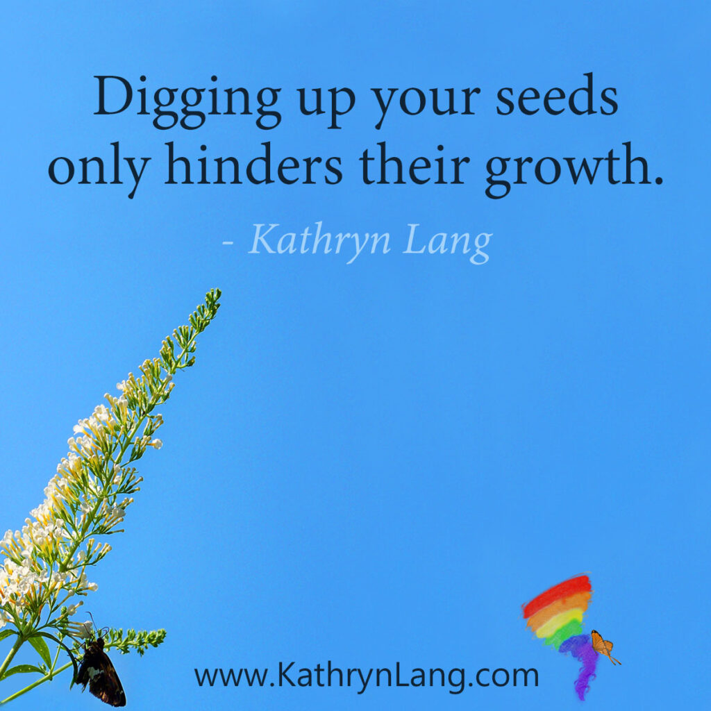#QuoteoftheDay

Digging up your seeds
only hinders their growth.
- Kathryn Lang