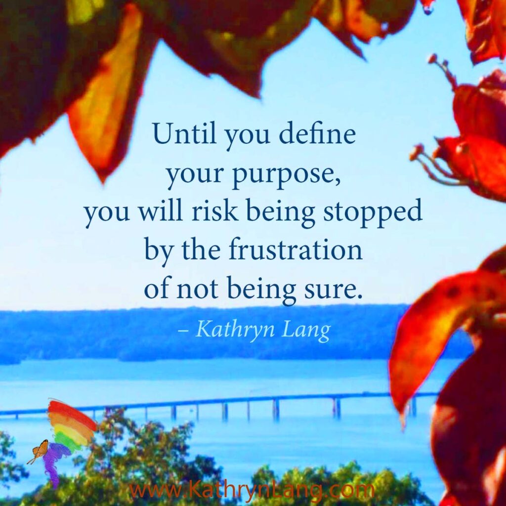 #QuoteoftheDay

Until you define your purpose, 
you will risk being stopped 
by the frustration of not being sure. 
– Kathryn Lang
